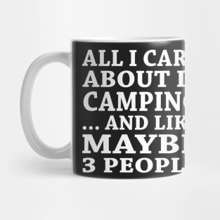 All  I Care About Is Camping And Like Maybe 3 People Mug